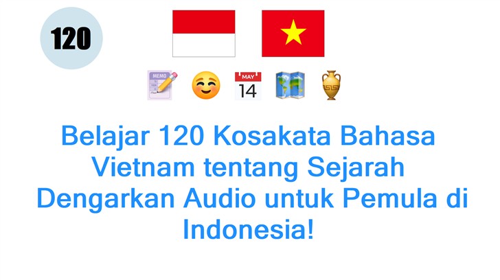 Belajar 120 Kosakata Bahasa Vietnam tentang Sejarah: Dengarkan Audio untuk Pemula di Indonesia!